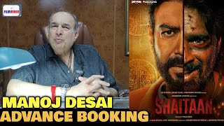 Shaitaan ADVANCE BOOKING  Manoj Desai REACTION  Ajay Devgn R Madhvan [upl. by Haroved]