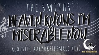 HEAVEN KNOWS IM MISERABLE NOW The Smiths Acoustic KaraokeFemale Key [upl. by Enneicul]