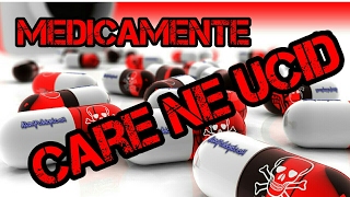 Medicamente care ne ucid [upl. by Nirot]