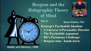 Bergsons Holographic Theory  41  Kastrups Psychedelic Idealism [upl. by Tronna]