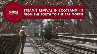 Steam’s Revival In Scotland  2 FROM THE FORTH TO THE FAR NORTH  English • Great Railways [upl. by Wickham655]