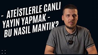 ATEİSTLERLE CANLI YAYIN YAPMAK  BU NASIL MANTIK [upl. by Prader]