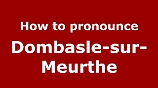 How to pronounce DombaslesurMeurthe FrenchFrance  PronounceNamescom [upl. by Ive]