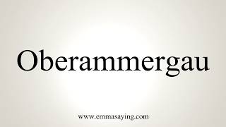 How To Pronounce Oberammergau [upl. by Theola]