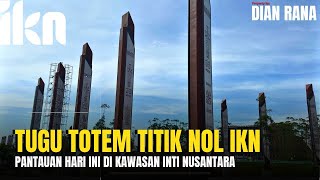 Update Nusantara  Tugu Totem Titik Nol Nusantara Pantauan pagi hari di Kawasan Inti Nusantara [upl. by Ydal]