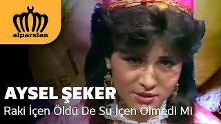 AYSEL ŞEKER  RAKI İÇEN ÖLDÜ DE SU İÇEN ÖLMEDİ Mİ [upl. by Nigam]