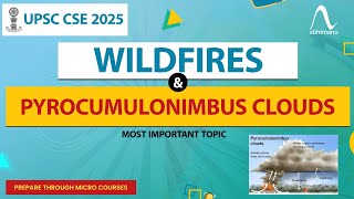 Understanding Wildfires amp Pyrocumulonimbus Clouds Phenomenon Explained  abhimanu IAS [upl. by Yatzeck472]