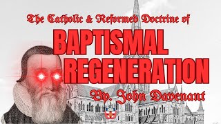 Baptismal Regeneration  Letter by Bp John Davenant  AUDIOBOOK [upl. by Arihday]