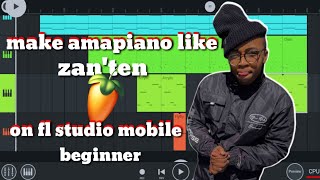 how to make amapiano like zantenon fl studio mobile for beginners full tutorial [upl. by Bloem]