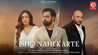 Ishq Nahi Karte Video Emraan Hashmi  B Praak  Jaani  Sahher B  Raj Jaiswal  New Sad Song 2023 [upl. by Massie]