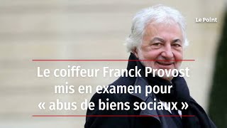 Le coiffeur Franck Provost mis en examen pour « abus de biens sociaux » [upl. by Jahdol]