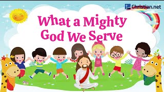 What a Mighty God We Serve  Christian Songs For Kids [upl. by Nrevel]