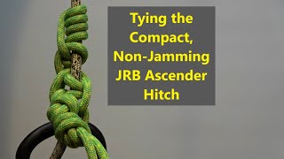 Tying the Compact NonJamming JRB Ascender Hitch [upl. by Ib]