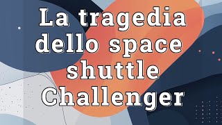 La Tragedia dello Space Shuttle Challenger Il Prezzo del Progresso [upl. by Hereld557]