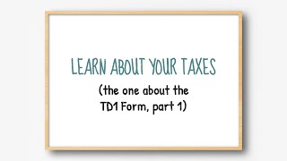 Learn about your taxes The one about the TD1 form part 1 [upl. by Mortimer]