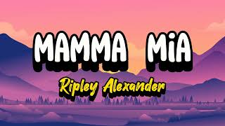 MAMMA MIA  Ripley Alexander Lyrics Video [upl. by Kyle314]