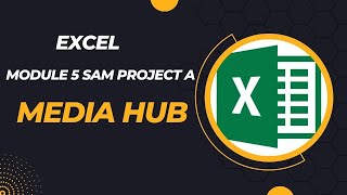 Excel Module 5 SAM Project A Media Hub [upl. by Ilysa]