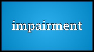 Impairment Meaning [upl. by Fidelis685]