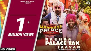 Nachda Palace Tak Jaavan Full Song Sharry Mann amp Mannat Noor  Marriage Palace  Punjabi Song 2018 [upl. by Ongun]