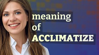 Acclimatize  meaning of Acclimatize [upl. by Ogram]