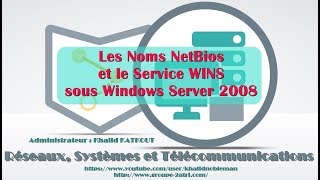 Les Noms NetBios et le Service WINS sous Windows Server 2008 KHALID KATKOUT [upl. by Dennard]