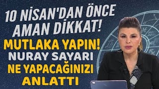 10 NİSANDAN ÖNCE BUNU MUTLAKA YAPIN İHMAL ETMEYİN NURAY SAYARI YAPMANIZ GEREKENİ TEK TEK ANLATTI [upl. by Zarger405]