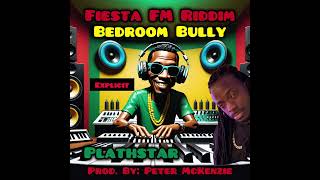 Plathstar  Bedroom Bully Fiesta Fm Riddim Fm Force Music Explicit [upl. by Anirehtac]