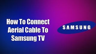 How To Connect Aerial Cable To Samsung TV [upl. by Tizes126]