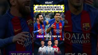 FOOTBALL FACTS  Jordi Alba Reveals Messi’s Powerful Response to Mockery Against Real Madrid [upl. by Anoek921]