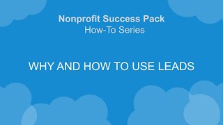 Nonprofit Salesforce HowToSeries NPSP Why and How to Use Leads [upl. by Zeculon545]