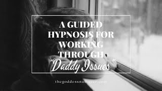 Healing the Inner Child A Guided Hypnosis for Overcoming “Daddy Issues” or the Father Wound [upl. by Aicnom]