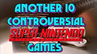 Another 10 Controversial SNES Games [upl. by Catharina467]