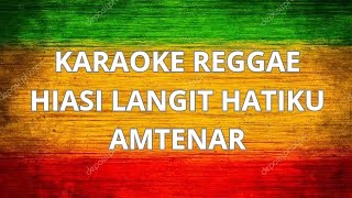 HIASI LANGIT HATIKU  AMTENAR  KARAOKE REGGAE [upl. by Lucita]