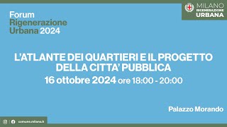 Forum Rigenerazione Urbana 2024  L’atlante dei quartieri e il progetto della città pubblica [upl. by Yltsew]