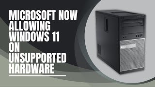 Microsoft Now Allowing Windows 11 on Unsupported Hardware [upl. by Aicram]