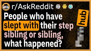 People whove actually slept with their stepsibling or sibling what happened  rAskReddit [upl. by Nimesh]