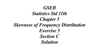 GSEB Statistics Std 11th Ch 5 Skewness of Frequency Distribution Exercise 5 Section C Solution [upl. by Annav715]