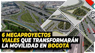 6 Megaproyectos Viales que Transformarán la Movilidad en Bogotá Entradas y Salidas [upl. by Oecam]