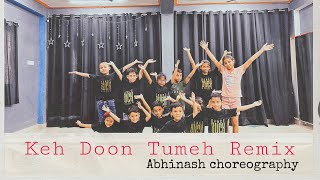 Keh Doon Tumhe Remix  Dance cover  Bollywood Dance choreography  DBS  Abhinash choreography [upl. by Assenay429]