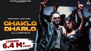 Chaklo Dharlo Full Video  Gurman Maan  Anjali Arora  Deepak Dhillon  Punjabi Song [upl. by Poole]