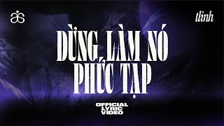 tlinh  đừng làm nó phức tạp  OFFICIAL LYRIC VIDEO [upl. by Sher630]