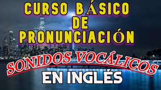 CURSO BÁSICO DE PRONUNCIACIÓN  SONIDOS VOCÁLICOS EN INGLÉS [upl. by Nospmis]