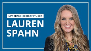 Lauren Spahn  New Shareholder Spotlight [upl. by Eidlog]