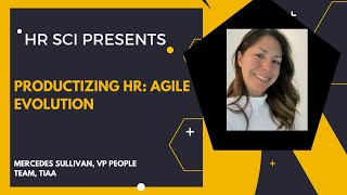 HR Science Presents Productizing HR Agile Evolution with Mercedes Sullivan VP People Team TIAA [upl. by Naillimixam454]