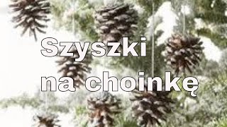 SZYSZKI NA CHOINKĘ  OZDOBY CHOINKOWE Z SZYSZEK 100 POMYSŁÓW CO ZROBIĆ Z SZYSZEK NA CHOINKĘ [upl. by Yaras]