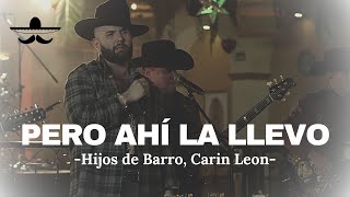 Pero Ahí La Llevo  Hijos de Barro Carin Leon LETRA [upl. by Riva]