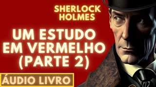 Um estudo em vermelho  Parte 2  Áudio Livro  Sherlock Holmes [upl. by Analed]