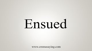 How To Say Ensued [upl. by Llehcam]