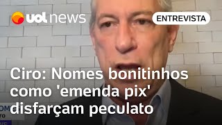 Congresso tem maioria fisiológica e corrupta diz Ciro Nomes como emenda pix disfarçam peculato [upl. by Idnam]