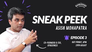 Sneak Peek  S1E3 Ft Asish Mohapatra  Founder amp CEO  The BarberShop with Shantanu [upl. by Atteselrahc]